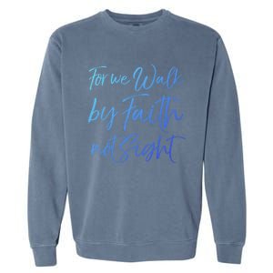 Christian Faith Quote Gift For We Walk By Faith Not Sight Great Gift Garment-Dyed Sweatshirt