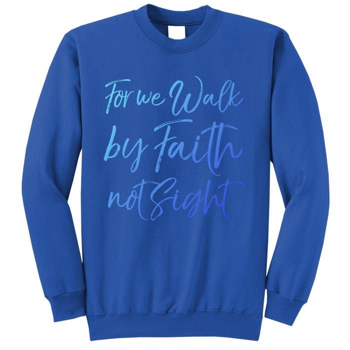 Christian Faith Quote Gift For We Walk By Faith Not Sight Great Gift Sweatshirt