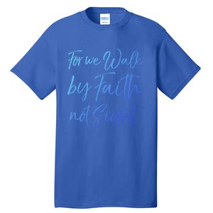 Christian Faith Quote Gift For We Walk By Faith Not Sight Great Gift Tall T-Shirt