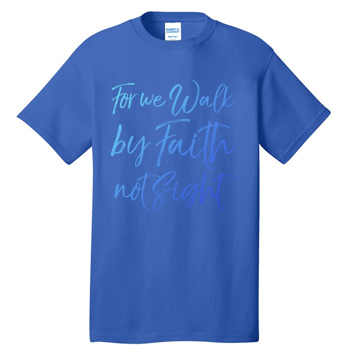 Christian Faith Quote Gift For We Walk By Faith Not Sight Great Gift Tall T-Shirt