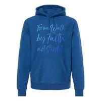 Christian Faith Quote Gift For We Walk By Faith Not Sight Great Gift Premium Hoodie