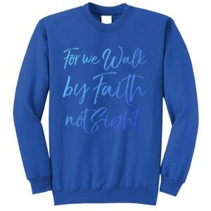 Christian Faith Quote Gift For We Walk By Faith Not Sight Great Gift Tall Sweatshirt