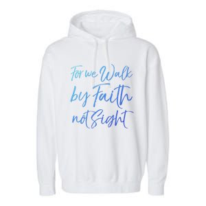 Christian Faith Quote Gift For We Walk By Faith Not Sight Great Gift Garment-Dyed Fleece Hoodie