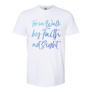 Christian Faith Quote Gift For We Walk By Faith Not Sight Great Gift Softstyle CVC T-Shirt