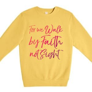 Christian Faith Quote Gift For We Walk By Faith Not Sight Great Gift Premium Crewneck Sweatshirt