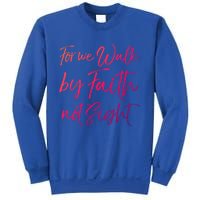 Christian Faith Quote Gift For We Walk By Faith Not Sight Great Gift Sweatshirt