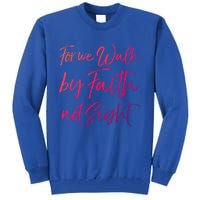 Christian Faith Quote Gift For We Walk By Faith Not Sight Great Gift Tall Sweatshirt