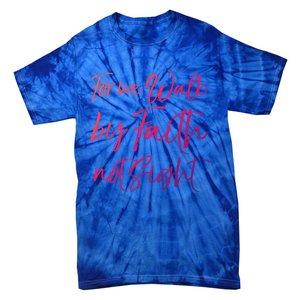 Christian Faith Quote Gift For We Walk By Faith Not Sight Great Gift Tie-Dye T-Shirt