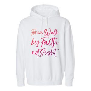 Christian Faith Quote Gift For We Walk By Faith Not Sight Great Gift Garment-Dyed Fleece Hoodie