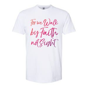 Christian Faith Quote Gift For We Walk By Faith Not Sight Great Gift Softstyle CVC T-Shirt