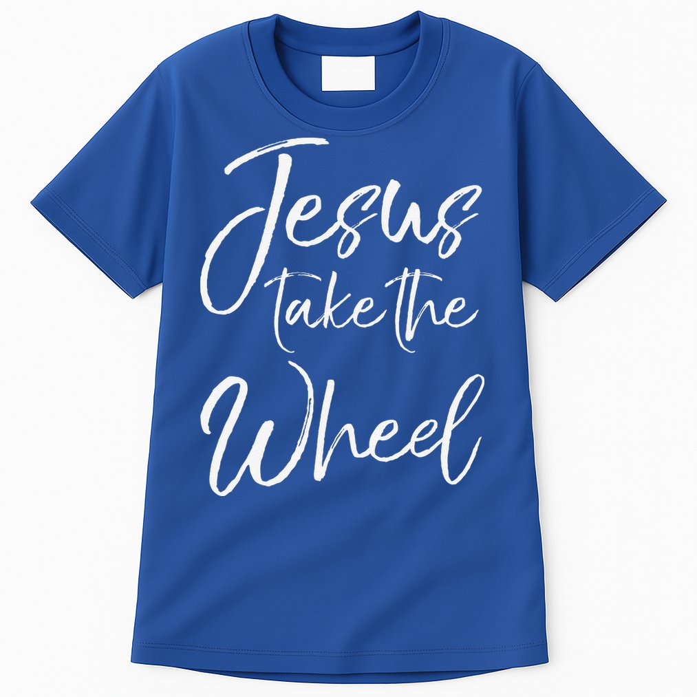 Christian Faith Quote For Cute Jesus Take The Wheel Tall T-Shirt