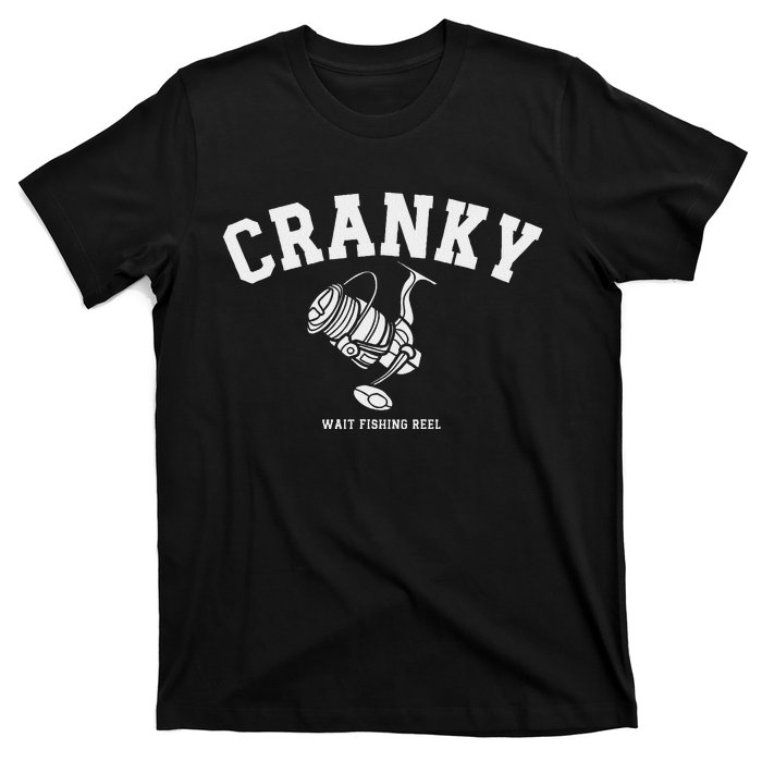 Cranky Fishing Reel Pun Humor Fishermen Hoilday T-Shirt