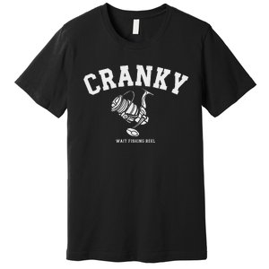 Cranky Fishing Reel Pun Humor Fishermen Hoilday Premium T-Shirt