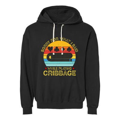 Cribbage Funny Sorry For What I Said While Playing Garment-Dyed Fleece Hoodie