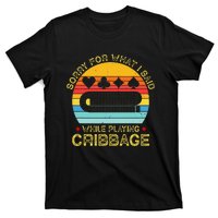 Cribbage Funny Sorry For What I Said While Playing T-Shirt