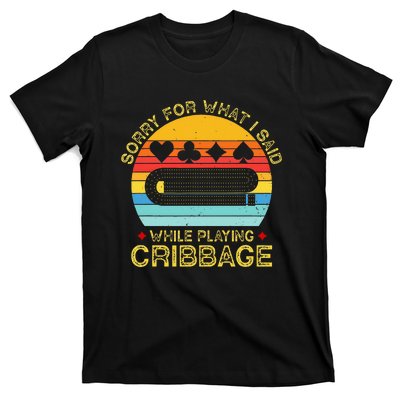 Cribbage Funny Sorry For What I Said While Playing T-Shirt