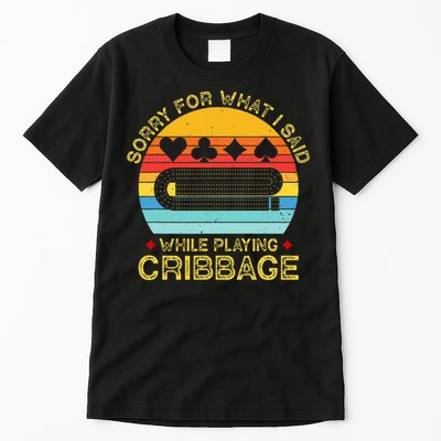 Cribbage Funny Sorry For What I Said While Playing Tall T-Shirt