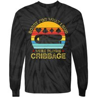 Cribbage Funny Sorry For What I Said While Playing Tie-Dye Long Sleeve Shirt