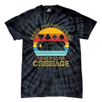 Cribbage Funny Sorry For What I Said While Playing Tie-Dye T-Shirt