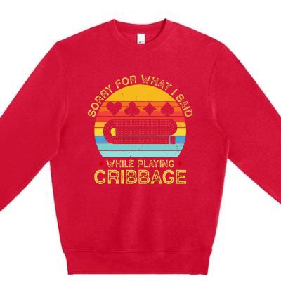 Cribbage Funny Sorry For What I Said While Playing Premium Crewneck Sweatshirt