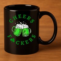 Cheers Fuckers St Patricks Day Funny Beer Drinking 11oz C Handle Ceramic Mug