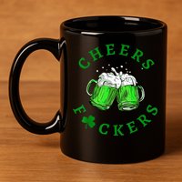 Cheers Fuckers St Patricks Day Funny Beer Drinking 11oz C Handle Ceramic Mug