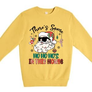 Christmas Funny Santa ThereS Some Ho Ho HoS In This House Funny Gift Premium Crewneck Sweatshirt