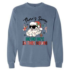 Christmas Funny Santa ThereS Some Ho Ho HoS In This House Funny Gift Garment-Dyed Sweatshirt