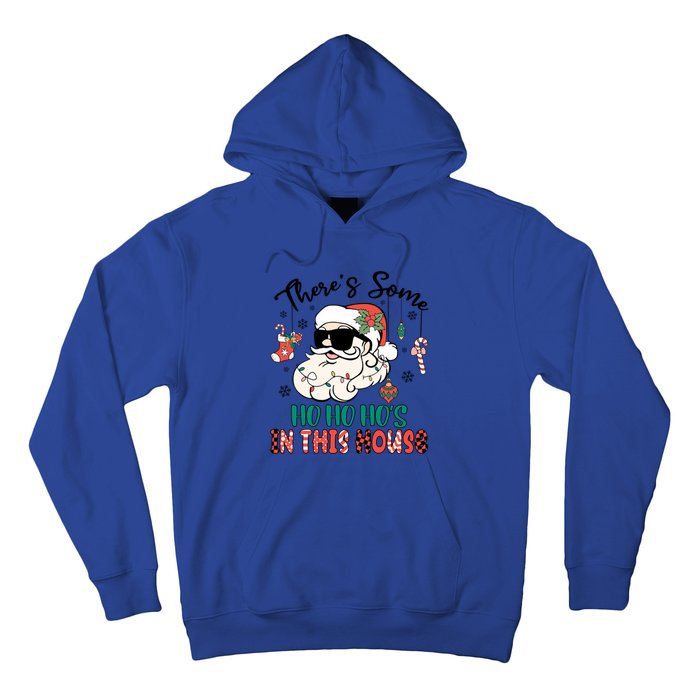 Christmas Funny Santa ThereS Some Ho Ho HoS In This House Funny Gift Hoodie