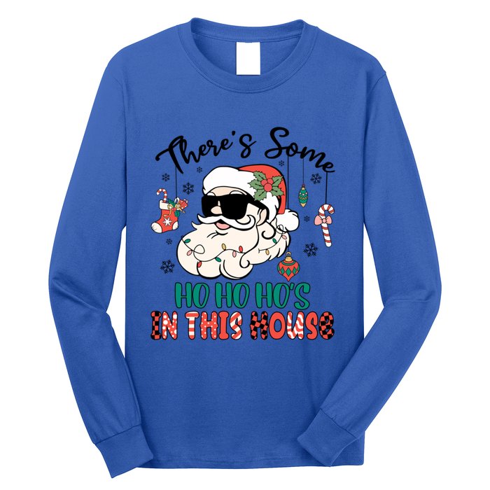 Christmas Funny Santa ThereS Some Ho Ho HoS In This House Funny Gift Long Sleeve Shirt