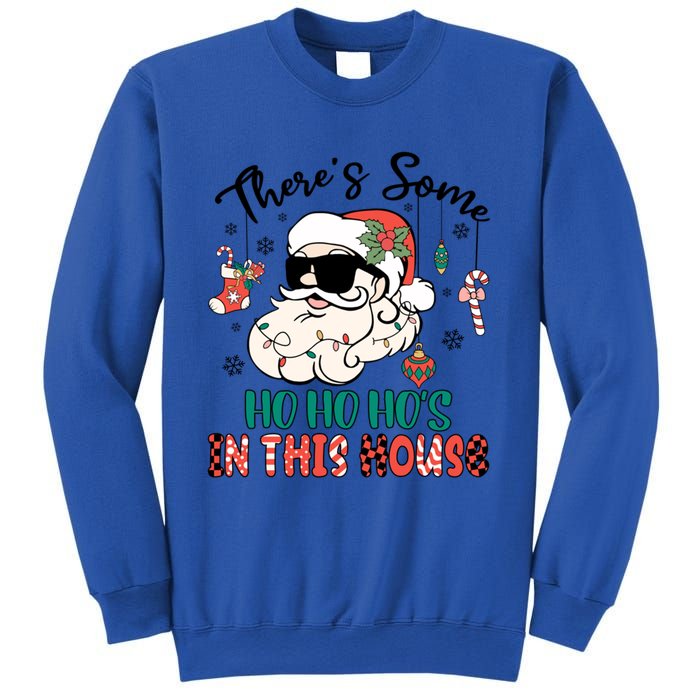 Christmas Funny Santa ThereS Some Ho Ho HoS In This House Funny Gift Sweatshirt