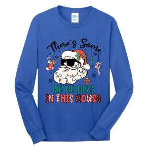 Christmas Funny Santa ThereS Some Ho Ho HoS In This House Funny Gift Tall Long Sleeve T-Shirt