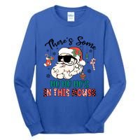 Christmas Funny Santa ThereS Some Ho Ho HoS In This House Funny Gift Tall Long Sleeve T-Shirt