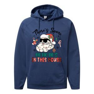 Christmas Funny Santa ThereS Some Ho Ho HoS In This House Funny Gift Performance Fleece Hoodie