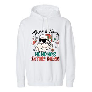 Christmas Funny Santa ThereS Some Ho Ho HoS In This House Funny Gift Garment-Dyed Fleece Hoodie