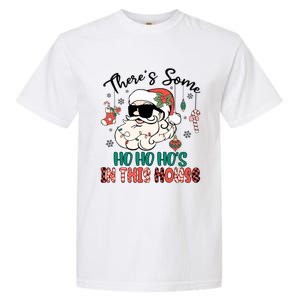 Christmas Funny Santa ThereS Some Ho Ho HoS In This House Funny Gift Garment-Dyed Heavyweight T-Shirt