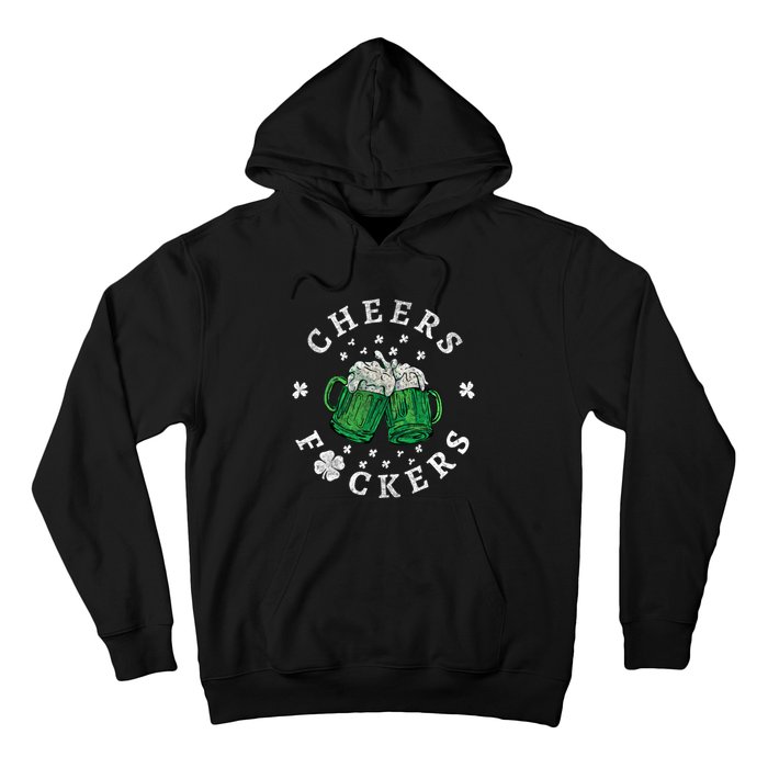 Cheers Fckers St Patricks Day Beer Drinking Funny Gift Hoodie