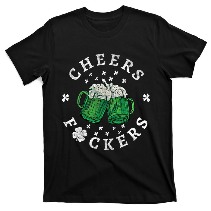 Cheers Fckers St Patricks Day Beer Drinking Funny Gift T-Shirt