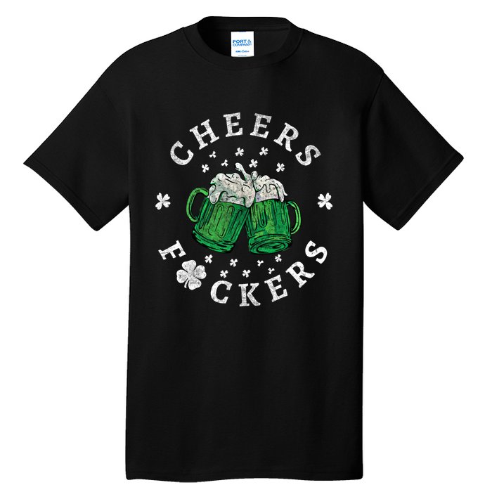 Cheers Fckers St Patricks Day Beer Drinking Funny Gift Tall T-Shirt