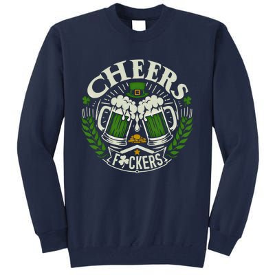 Cheers Fckers St Patricks Day Funny Beer Ing Meaningful Gift Tall Sweatshirt