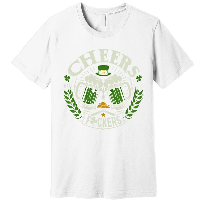 Cheers Fckers St Patricks Day Funny Beer Ing Meaningful Gift Premium T-Shirt