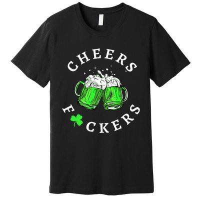 Cheers Fuckers St PatrickS Day Beer Ing Mugs Gift Premium T-Shirt