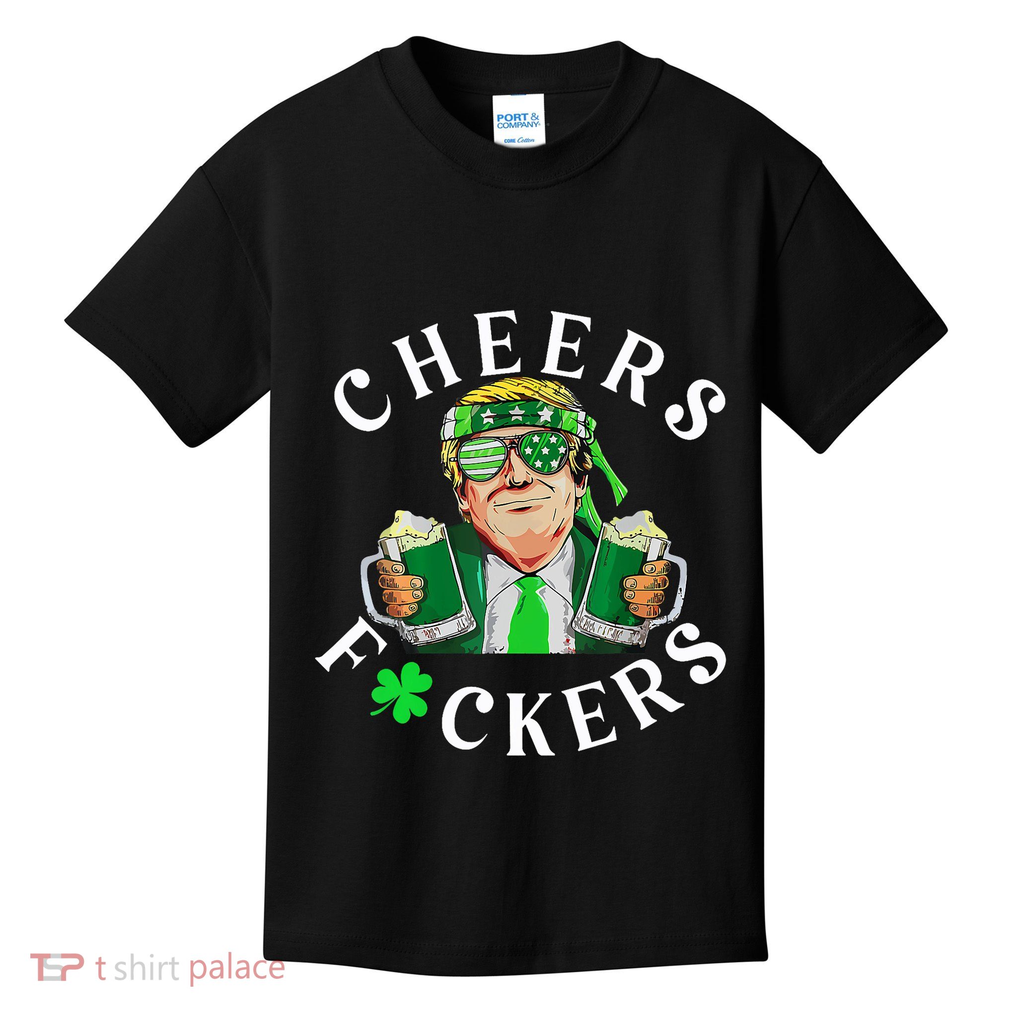Cheers Fuckers St PatrickS Day Funny Beer Drinking Trump Kids T-Shirt