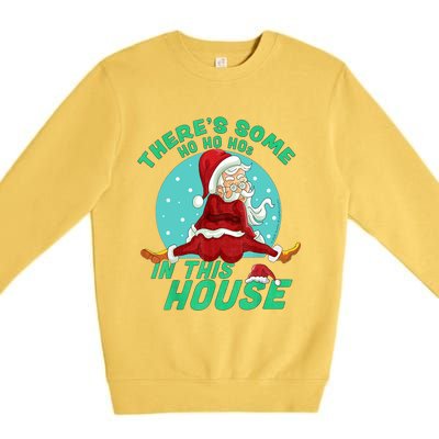 Christmas Funny Santa Theres Some Ho Ho Hos In This House Gift Premium Crewneck Sweatshirt