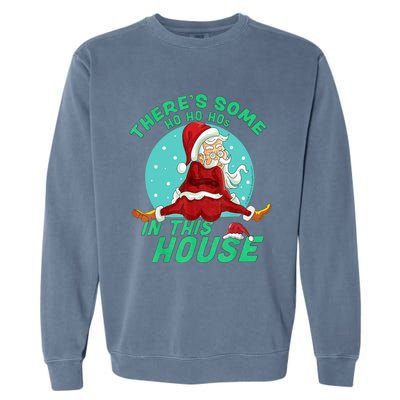 Christmas Funny Santa Theres Some Ho Ho Hos In This House Gift Garment-Dyed Sweatshirt