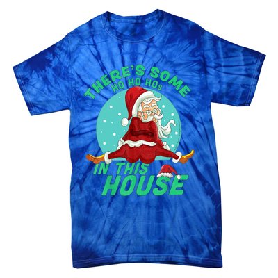 Christmas Funny Santa Theres Some Ho Ho Hos In This House Gift Tie-Dye T-Shirt