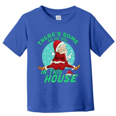 Christmas Funny Santa Theres Some Ho Ho Hos In This House Gift Toddler T-Shirt