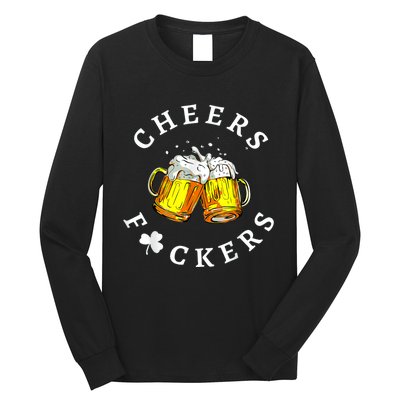 Cheers Fuckers St Patricks Day, Beer Drinking Long Sleeve Shirt