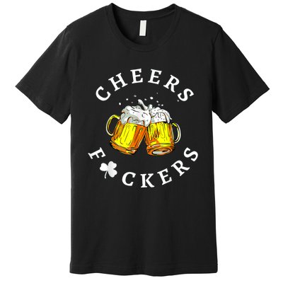 Cheers Fuckers St Patricks Day, Beer Drinking Premium T-Shirt