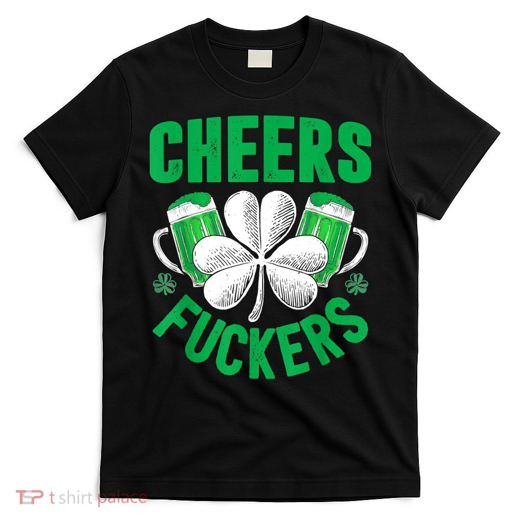 Cheers Fuckers St Patricks Day Funny Beer Drinking Mugs T-Shirt
